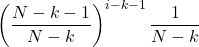 \[\left(\frac{N-k-1}{N-k}\right)^{i-k-1}\frac{1}{N-k}\]