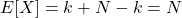 \[E[X]=k+N-k=N\]