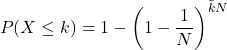 \[P(X\le k)=1-\left(1-\frac{1}{N}\right)^{\tilde{k}N}\]